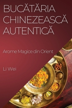 Paperback Buc&#259;t&#259;ria Chinezeasc&#259; Autentic&#259;: Arome Magice din Orient [Romanian] Book