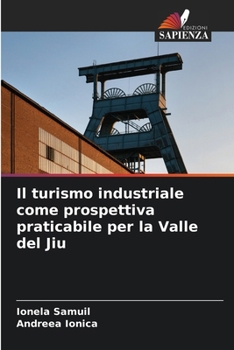 Paperback Il turismo industriale come prospettiva praticabile per la Valle del Jiu [Italian] Book