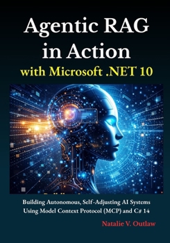 Paperback Agentic RAG in Action with Microsoft .NET 10: Building Autonomous, Self-Adjusting AI Systems Using Model Context Protocol (MCP) and C# 14 Book