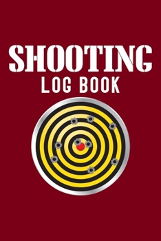 Paperback Shooting Log Book: Shooting Log Book - 120 pages (6"x9") - Record Target Shooting Data & Improve your Skills and Precision Book
