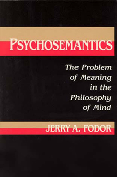 Psychosemantics: The Problem of Meaning in the Philosophy of Mind - Book  of the Explorations in Cognitive Science