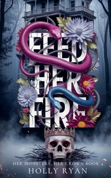 Feed Her Fire (Her Monsters, Her Crown) - Book #4 of the Her Monsters, Her Crown