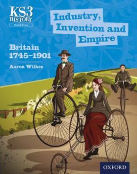 Paperback Key Stage 3 History by Aaron Wilkes: Industry, Invention and Empire: Britain 1745-1901 Student Book