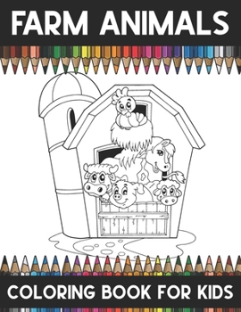 Farm Animals Coloring Book For Kids: A Super Amazing Farm Animals Coloring Activity Book For Kids And Teenagers.Cow, Horse, Pig, Hen, etc.Coloring Book.Great Gift For Boys & Girls.