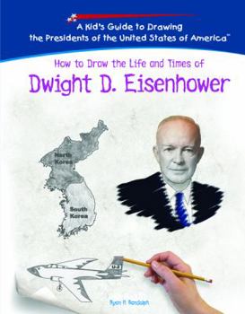How to Draw the Life and Times of Dwight D. Eisenhower (Kid's Guide to Drawing the Presidents of the United States of America) - Book  of the Kid's Guide to Drawing the Presidents of the United States