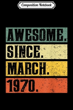 Composition Notebook: Awesome since March 1970 Vintage 49th Birthday gif Journal/Notebook Blank Lined Ruled 6x9 100 Pages