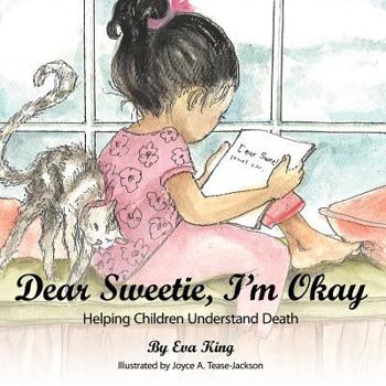 Paperback Dear Sweetie, I'm Okay: Helping Children Understand Death Book