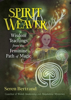 Paperback Spirit Weaver: Wisdom Teachings from the Feminine Path of Magic Book