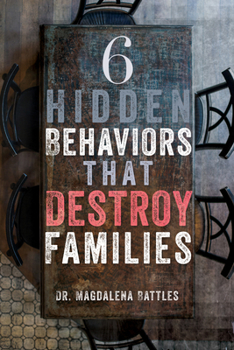 Paperback 6 Hidden Behaviors That Destroy Families: Strategies for Healthier and More Loving Relationships Book