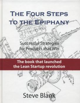 Hardcover The Four Steps to the Epiphany: Successful Strategies for Products That Win Book