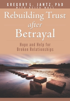 Paperback Rebuilding Trust After Betrayal: Hope and Help for Broken Relationships Book