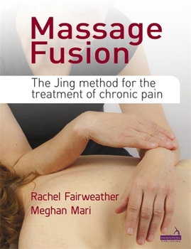 Paperback Massage Fusion: The Jing Method for the Treatment of Chronic Pain Book