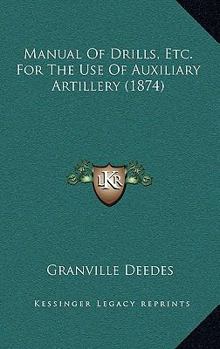 Paperback Manual Of Drills, Etc. For The Use Of Auxiliary Artillery (1874) Book
