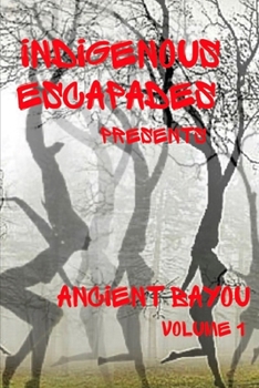 Paperback Indigenous Escapades Presents: Ancient Bayou Volume I Book