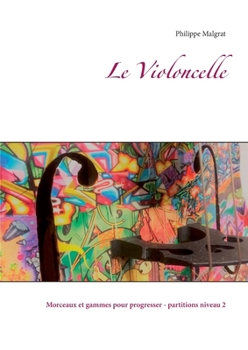 Paperback Le Violoncelle: Morceaux et gammes pour progresser - partitions niveau 2 [French] Book