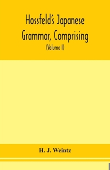 Paperback Hossfeld's Japanese grammar, comprising a manual of the spoken language in the Roman character, together with dialogues on several subjects and two vo Book