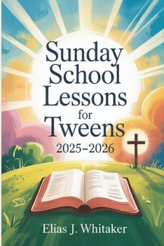 Paperback Sunday School Lessons for Tweens 2025-2026: 52 Engaging Devotionals to Help Kids Grow Spiritually, Build Character, and Walk with God Every Day Book