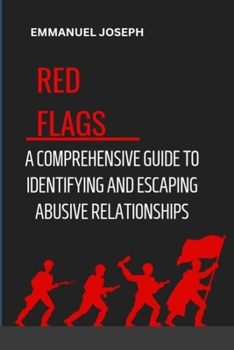 Paperback Recognizing the Red Flags: A Comprehensive Guide to Identifying and Escaping Abusive Relationships Book