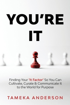 Paperback You're It: Finding Your 'It Factor' So You Can Cultivate, Curate & Communicate It to the World for Purpose Book