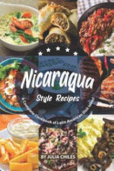 Paperback Nicaragua Style Recipes: A Complete Cookbook of Latin American Dish Ideas! Book