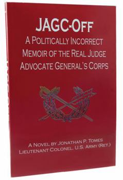 Paperback Jagc-Off: A Politically Incorrect Memoir of the Real Judge Advocate General's Corps: A Novel Book