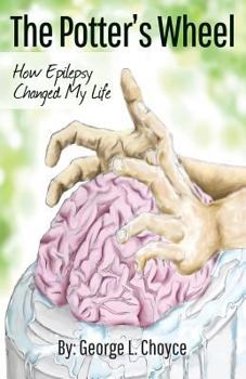 Paperback The Potter's Wheel: How Epilepsy Changed My Life Book