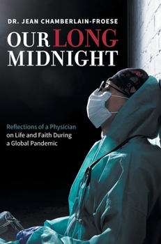 Our Long Midnight: Reflections of a Physician on Life and Faith During a Global Pandemic
