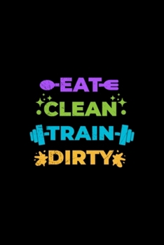 Paperback Eat Clean Train Dirty: Blank Lined Notebook Journal for Work, School, Office - 6x9 110 page Book