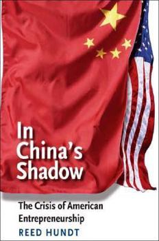 Hardcover In China's Shadow: The Crisis of American Entrepreneurship Book