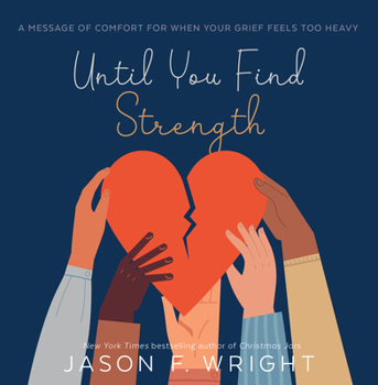 Hardcover Until You Find Strength: A Message of Comfort for When Your Grief Feels Too Heavy Book