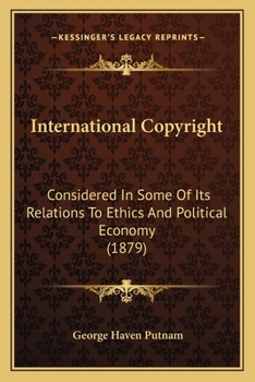 Paperback International Copyright: Considered In Some Of Its Relations To Ethics And Political Economy (1879) Book