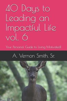 Paperback 40 Days to Leading an Impactful Life Vol. 6: Your Personal Guide to Living Motivated! Book