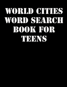 World Cities Word Search Book for Teens: large print puzzle book.8,5x11 ,matte cover,41 Activity Puzzle Book  with solution