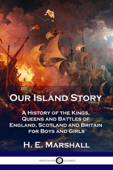 Paperback Our Island Story: A History of the Kings, Queens and Battles of England, Scotland and Britain for Boys and Girls Book