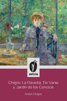 Chéjov: La Gaviota, Tío Vania y El Jardín de los Cerezos (Spanish Edition)