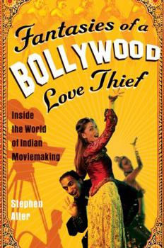 Paperback Fantasies of a Bollywood Love Thief: Inside the World of Indian Moviemaking Book