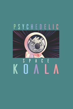 Psychodelic Space Koala Psychonaut: Trippy Outer Space 6X9 Dot Grid Journal