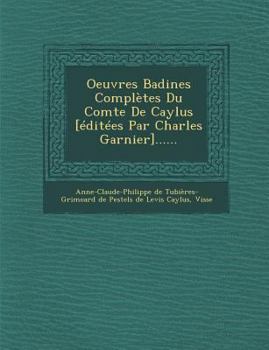 Paperback Oeuvres Badines Completes Du Comte de Caylus [Editees Par Charles Garnier]...... [French] Book