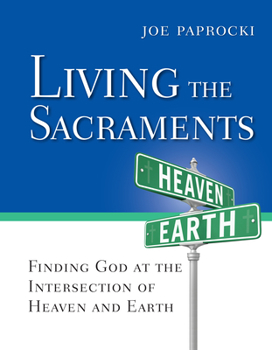 Paperback Living the Sacraments: Finding God at the Intersection of Heaven and Earth Book