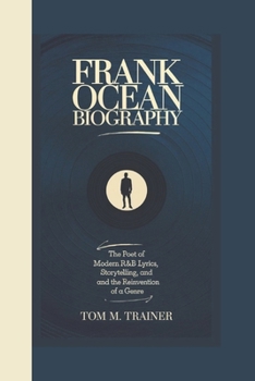 Paperback Frank Ocean Biography: The Poet of Modern R&B Lyrics, Storytelling, and the Reinvention of a Genre Book