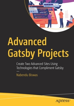 Paperback Advanced Gatsby Projects: Create Two Advanced Sites Using Technologies That Compliment Gatsby Book