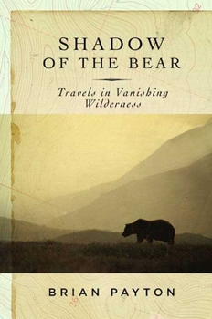 Hardcover Shadow of the Bear: Travels in Vanishing Wilderness Book