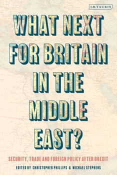 Paperback What Next for Britain in the Middle East?: Security, Trade and Foreign Policy After Brexit Book