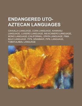 Paperback Endangered Uto-Aztecan Languages: Pipil Grammar, Tbatulabal Language, Pipil Language, Luiseo Language, Cora Language, Shoshone Language Book