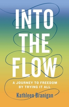 Paperback Into the Flow: A Journey to Freedom by Trying It All Book