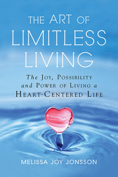 Paperback The Art of Limitless Living: The Joy, Possibility and Power of Living a Heart-Centered Life Book