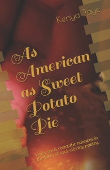 Paperback As American as Sweet Potato Pie: Love, sex & romantic nuances in the form of soul-stirring poetry. Book