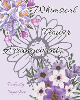 Flower Coloring Book: Pictures of Whimsical Floral Arrangements in Vases