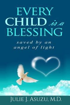 Paperback Every Child is a Blessing: Saved by an Angel of Light Book