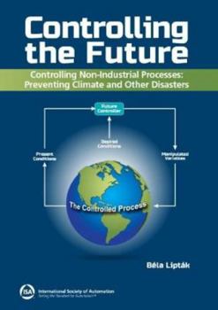 Controlling the Future: Controlling Nonindustrial Processes: Preventing Climate and Other Disasters